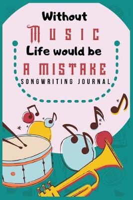 Book cover for WITOUT MUSIC LIFE WOULD BE A MISTAKE Song Writing Journal