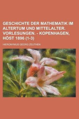 Cover of Geschichte Der Mathematik Im Altertum Und Mittelalter (1-3)