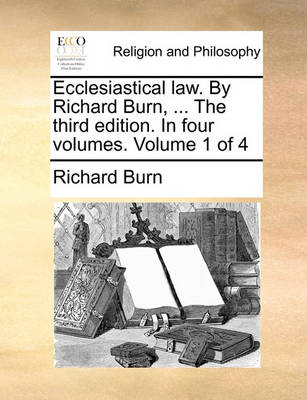 Book cover for Ecclesiastical Law. by Richard Burn, ... the Third Edition. in Four Volumes. Volume 1 of 4