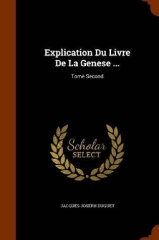 Cover of Explication Du Livre de la Genese ...