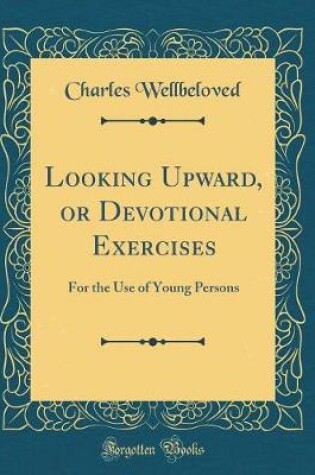 Cover of Looking Upward, or Devotional Exercises