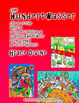 Book cover for ]J'AIME Hundertwasser Livre de coloriage Inspiré par le style Art Fantastique de Friedensreich Hundertwasser Dessins originaux par l'artiste surréaliste Grace Divine