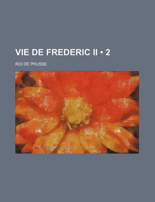 Book cover for Vie de Frederic II (2); Roi de Prusse