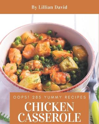 Book cover for Oops! 285 Yummy Chicken Casserole Recipes