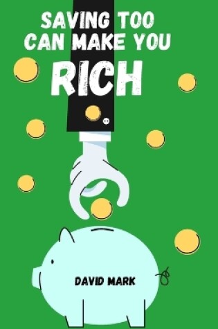 Cover of Saving Too Can Make You Rich