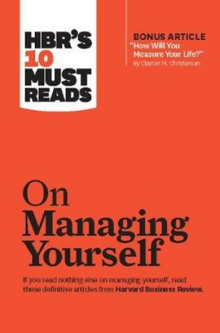 Cover of HBR's 10 Must Reads on Managing Yourself (with bonus article "How Will You Measure Your Life?" by Clayton M. Christensen)