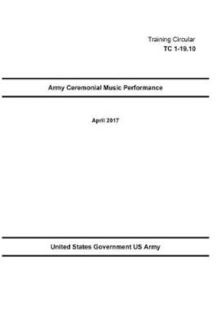 Cover of Training Circular TC 1-19.10 Army Ceremonial Music Performance April 2017