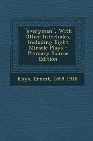 Cover of Everyman, with Other Interludes, Including Eight Miracle Plays - Primary Source Edition