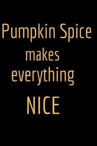 Cover of Pumpkin Spice Makes Everything Nice