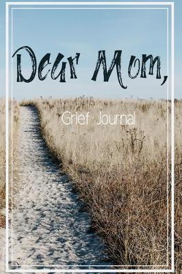 Book cover for Dear Mom Grief Journal-Blank Lined Notebook To Write in Thoughts&Memories for Loved Ones-Mourning Memorial Gift-6"x9" 120 Pages Book 10