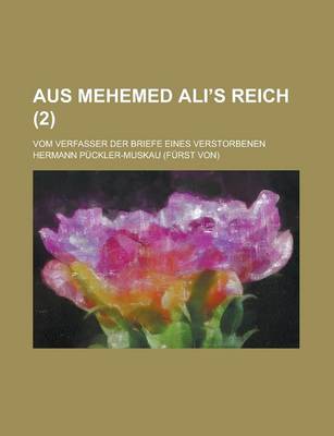 Book cover for Aus Mehemed Ali S Reich; Vom Verfasser Der Briefe Eines Verstorbenen (2)