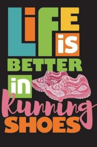 Cover of Life Is Better In Running Shoes