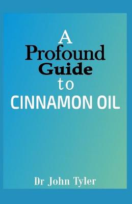 Book cover for A profound guide to Cinnamon Oil