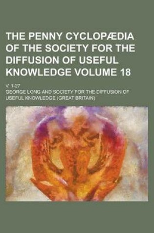 Cover of The Penny Cyclopaedia of the Society for the Diffusion of Useful Knowledge; V. 1-27 Volume 18