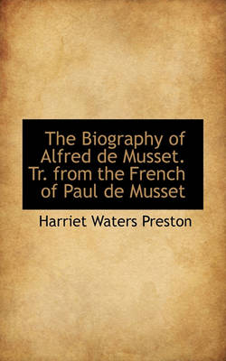 Book cover for The Biography of Alfred de Musset. Tr. from the French of Paul de Musset