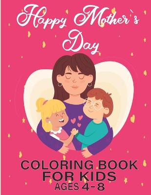 Book cover for happy mothers day coloring book for kids ages 4-8