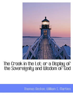 Book cover for The Crook in the Lot; Or a Display of the Sovereignity and Wisdom of God