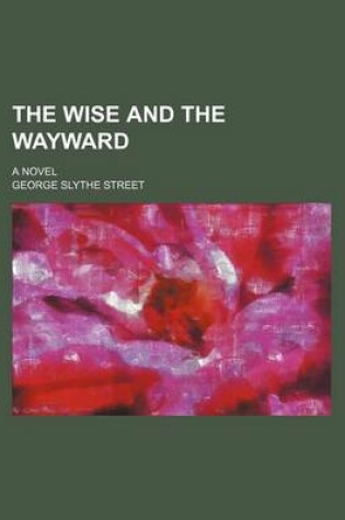 Cover of The Wise and the Wayward; A Novel