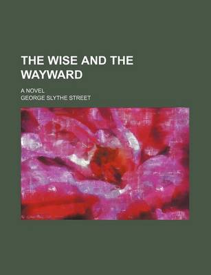 Book cover for The Wise and the Wayward; A Novel