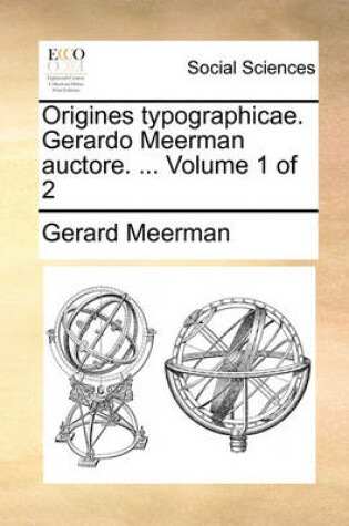 Cover of Origines Typographicae. Gerardo Meerman Auctore. ... Volume 1 of 2