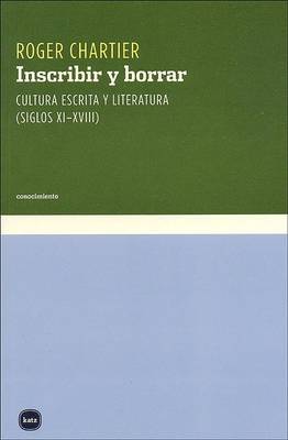 Book cover for Inscribir y Borrar - Cultura Escrita y Literatura Siglos XI-XVIII