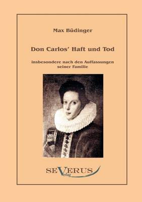 Book cover for Don Carlos Haft und Tod insbesondere nach den Auffassungen seiner Familie