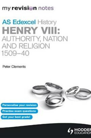 Cover of My Revision Notes Edexcel AS History: Henry VIII - Authority, Nation and Religion, 1509-40