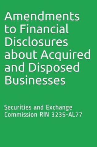 Cover of Amendments to Financial Disclosures about Acquired and Disposed Businesses