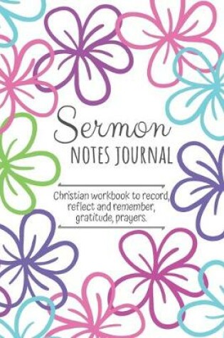 Cover of Sermon Notes Journal Christian Workbook to Record, Reflect and Remember, Gratitude, Prayers