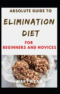 Book cover for Absolute Guide To Elimination Diet For Beginners And Novices