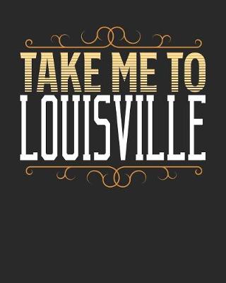 Book cover for Take Me To Louisville