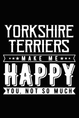 Book cover for Yorkshire Terriers Make Me Happy You, Not So Much