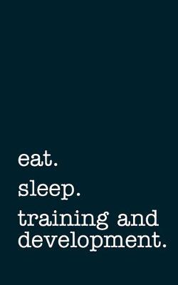 Book cover for eat. sleep. training and development. - Lined Notebook