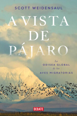 Cover of A vista de pájaro: La odisea global de las aves migratorias  / A World on the Wi ng