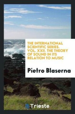 Cover of The International Scientific Series. Vol. XXII. the Theory of Sound in Its Relation to Music