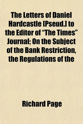 Book cover for The Letters of Daniel Hardcastle [Pseud.] to the Editor of "The Times" Journal; On the Subject of the Bank Restriction, the Regulations of the Mint, &C. with Notes and Additions