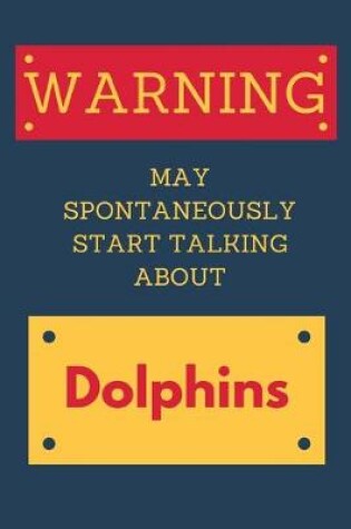 Cover of Warning May Spontaneously Start Talking About Dolphins