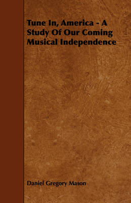 Book cover for Tune In, America - A Study Of Our Coming Musical Independence