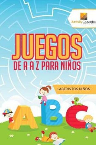 Cover of Juegos De A A Z Para Niños