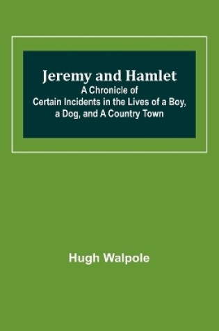 Cover of Jeremy and Hamlet; A Chronicle of Certain Incidents in the Lives of a Boy, a Dog, and a Country Town