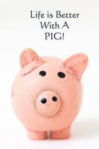 Cover of Life is Better With a PIG!