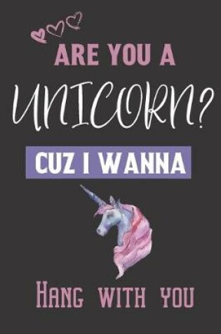 Cover of Are you a Unicorn? Cuz i wanna hang with you