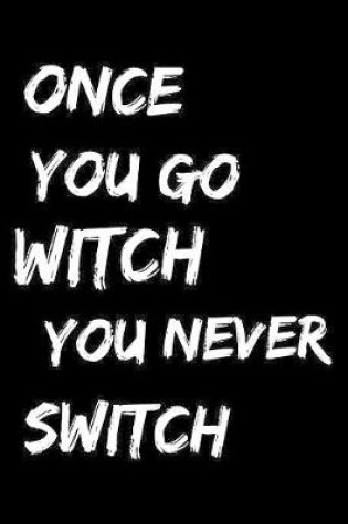 Cover of Once You go witch You never switch