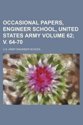 Cover of Occasional Papers, Engineer School, United States Army Volume 62; V. 64-70