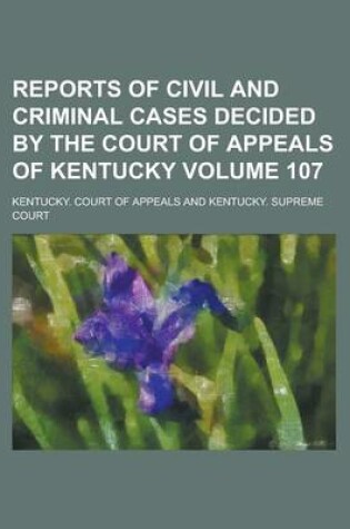 Cover of Reports of Civil and Criminal Cases Decided by the Court of Appeals of Kentucky Volume 107