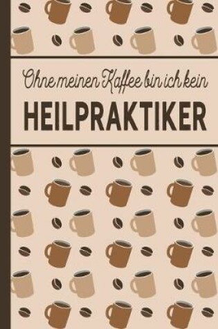 Cover of Ohne meinen Kaffee bin ich kein Heilpraktiker