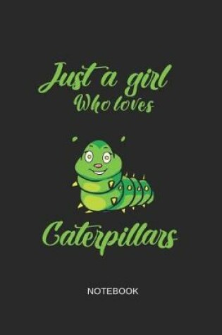 Cover of Just a Girl Who Loves Caterpillars Notebook