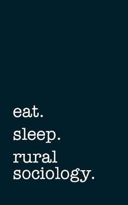 Book cover for eat. sleep. rural sociology. - Lined Notebook