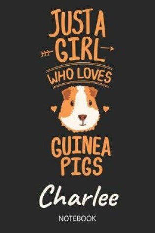 Cover of Just A Girl Who Loves Guinea Pigs - Charlee - Notebook