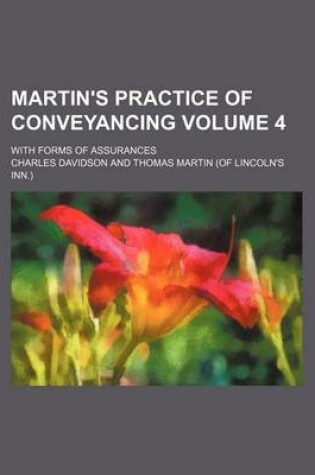 Cover of Martin's Practice of Conveyancing Volume 4; With Forms of Assurances